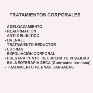 Listado de tratamientos corporales de estética avanzada: adelgazamiento, reafirmación, anticelulítico, estilización de la silueta, tratamiento de estrías, exfoliación corporal y criosestética corporal.