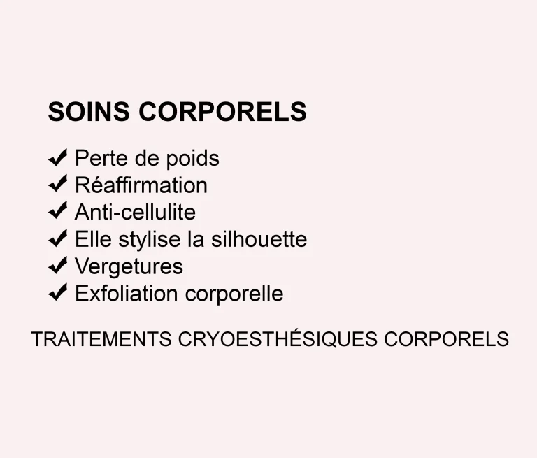 Liste des traitements esthétiques corporels avancés : amincissement, raffermissement, anti-cellulite, remodelage de la silhouette, traitement des vergetures, exfoliation corporelle et cryo-esthétique corporelle.